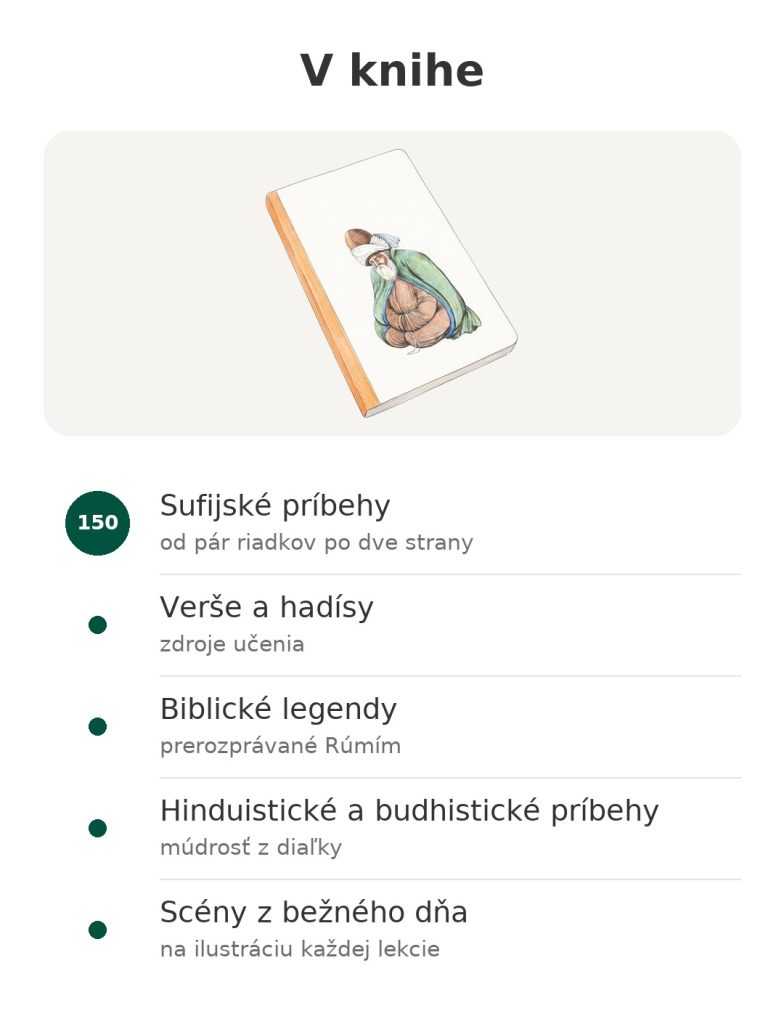 V knihe – kniha sufijských príbehov od Rúmího : Sufijské príbehy; Verše a hadísy; Biblické legendy